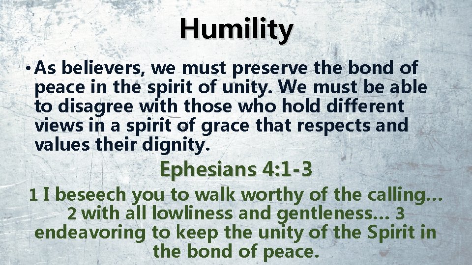 Humility • As believers, we must preserve the bond of peace in the spirit