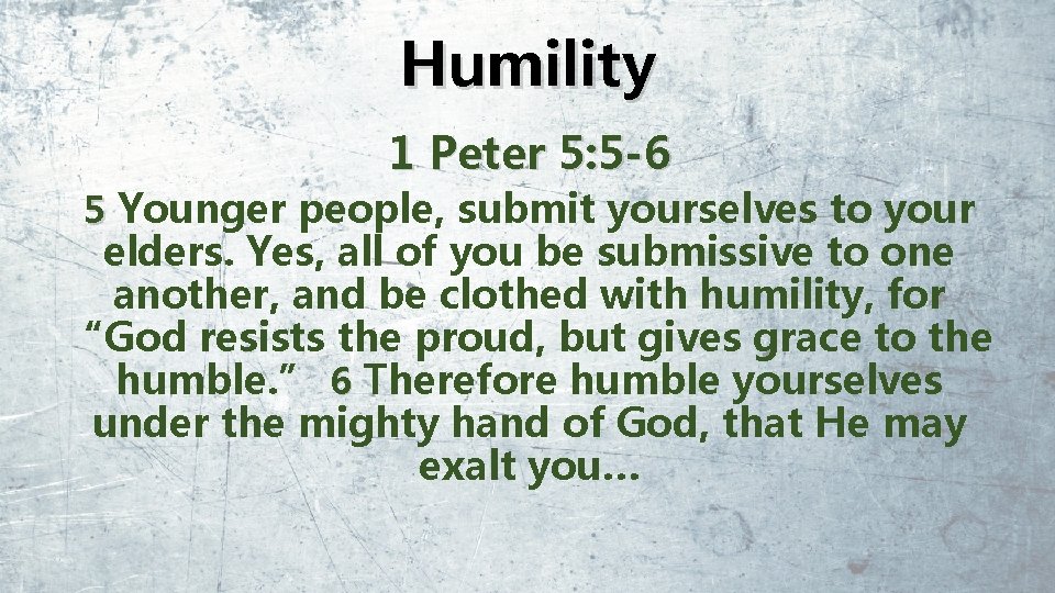 Humility 1 Peter 5: 5 -6 5 Younger people, submit yourselves to your elders.