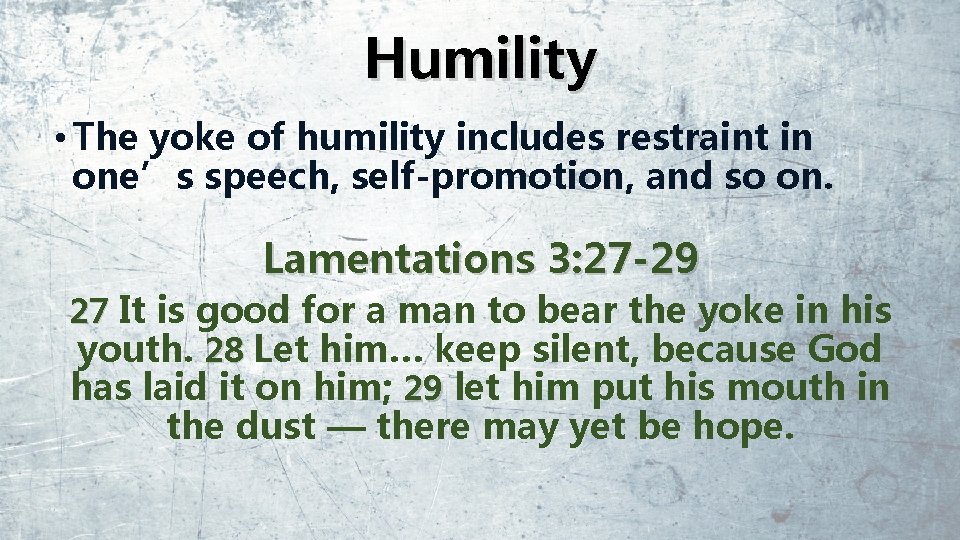 Humility • The yoke of humility includes restraint in one’s speech, self-promotion, and so