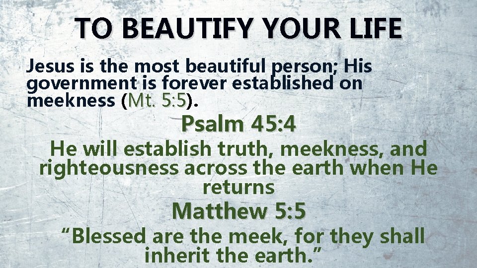 TO BEAUTIFY YOUR LIFE Jesus is the most beautiful person; His government is forever