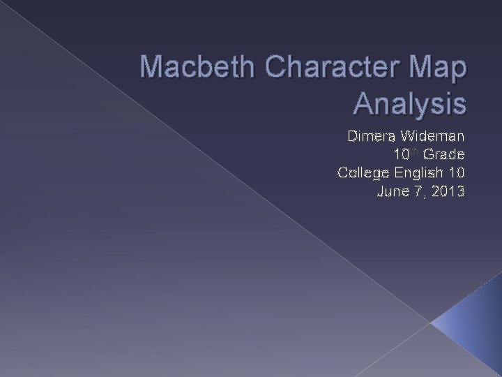 Macbeth Character Map Analysis Dimera Wideman 10 th Grade College English 10 June 7,