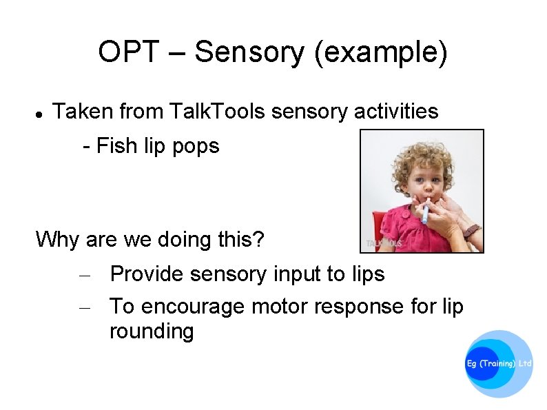 OPT – Sensory (example) Taken from Talk. Tools sensory activities - Fish lip pops