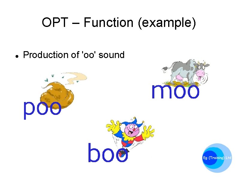 OPT – Function (example) Production of 'oo' sound 