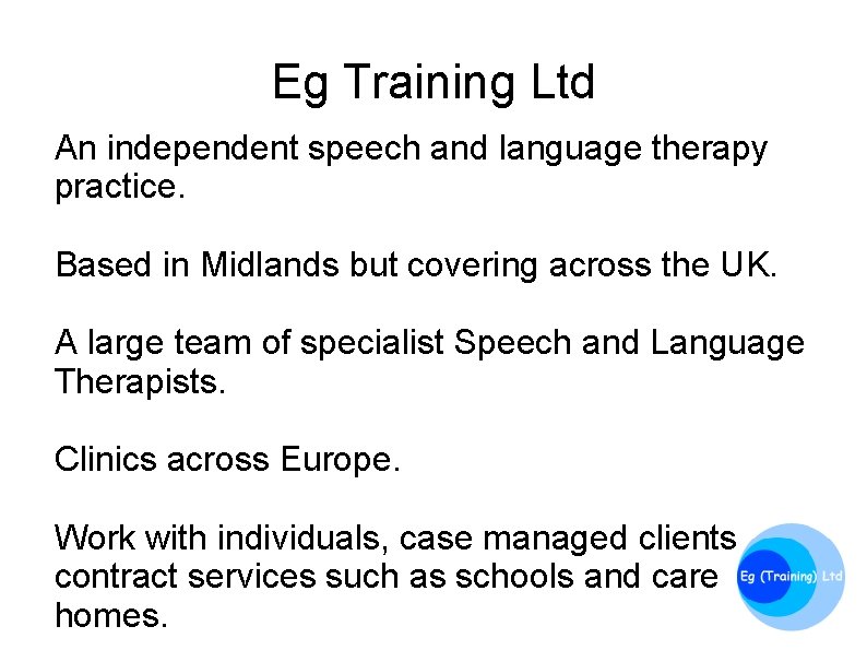 Eg Training Ltd An independent speech and language therapy practice. Based in Midlands but