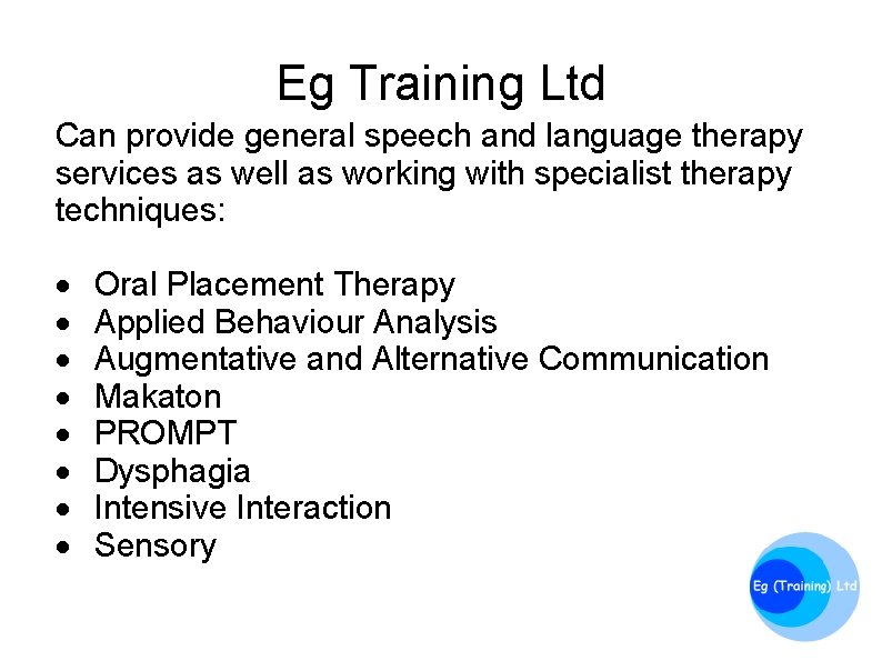 Eg Training Ltd Can provide general speech and language therapy services as well as