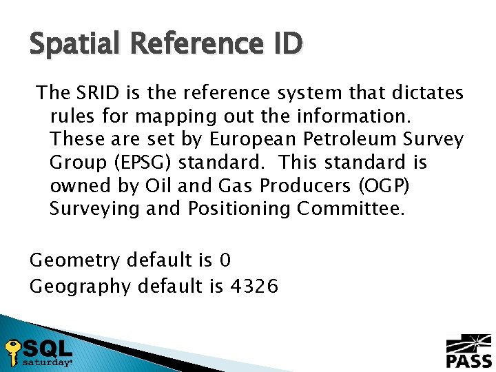 Spatial Reference ID The SRID is the reference system that dictates rules for mapping