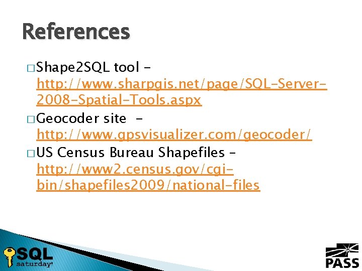 References � Shape 2 SQL tool http: //www. sharpgis. net/page/SQL-Server 2008 -Spatial-Tools. aspx �