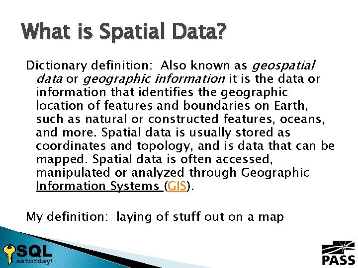What is Spatial Data? Dictionary definition: Also known as geospatial data or geographic information
