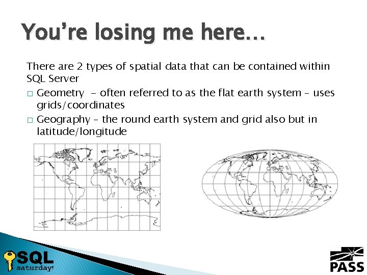You’re losing me here… There are 2 types of spatial data that can be