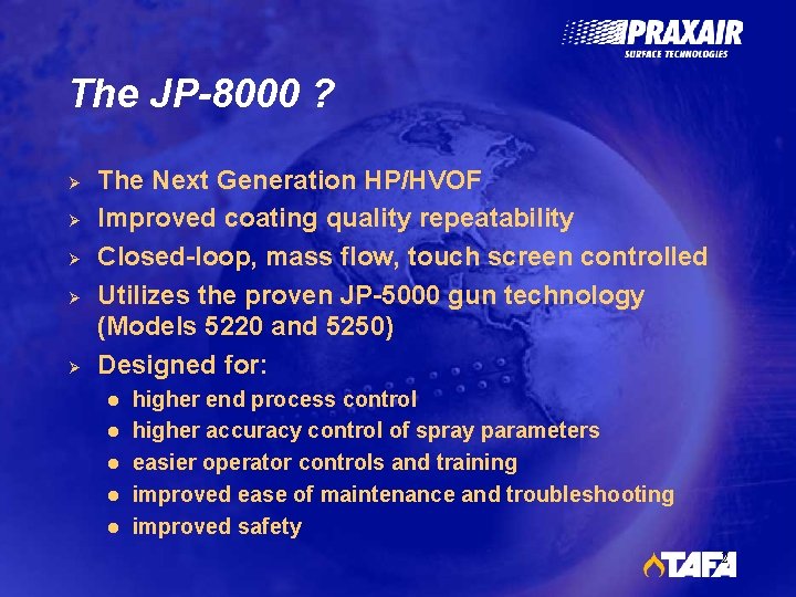 The JP-8000 ? Ø Ø Ø The Next Generation HP/HVOF Improved coating quality repeatability