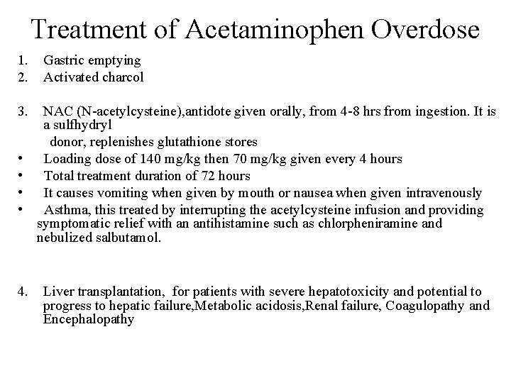 Treatment of Acetaminophen Overdose 1. 2. Gastric emptying Activated charcol 3. NAC (N-acetylcysteine), antidote