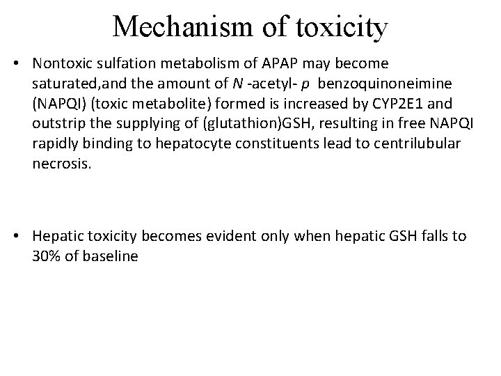 Mechanism of toxicity • Nontoxic sulfation metabolism of APAP may become saturated, and the