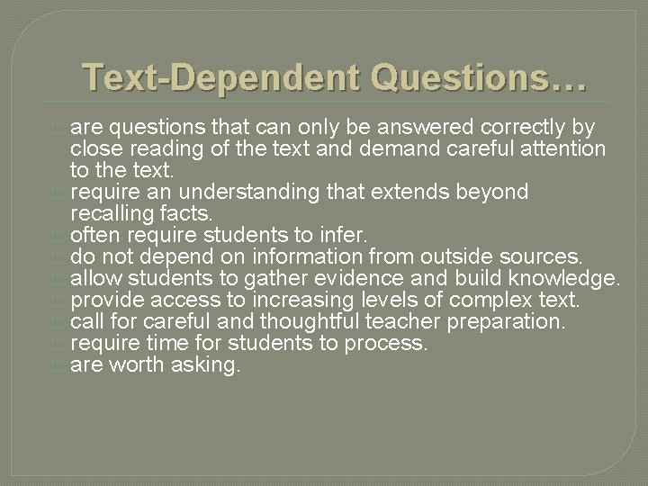Text-Dependent Questions… � are questions that can only be answered correctly by close reading