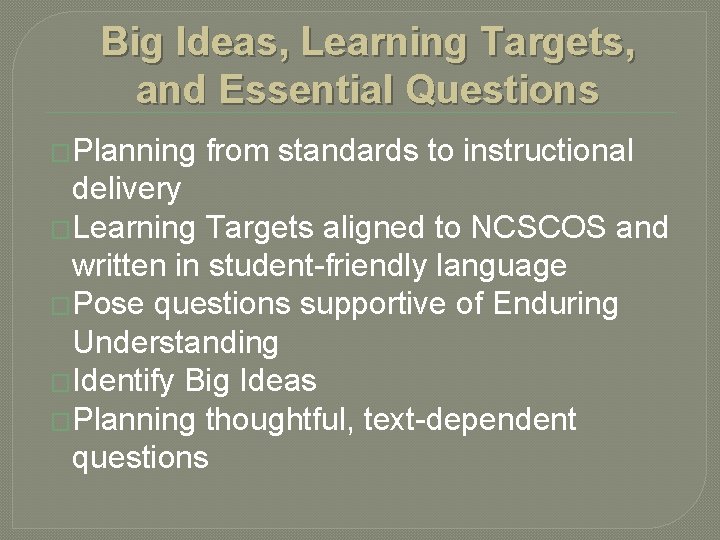 Big Ideas, Learning Targets, and Essential Questions �Planning from standards to instructional delivery �Learning