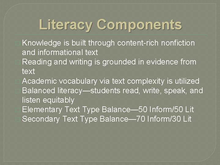 Literacy Components � Knowledge is built through content-rich nonfiction and informational text � Reading