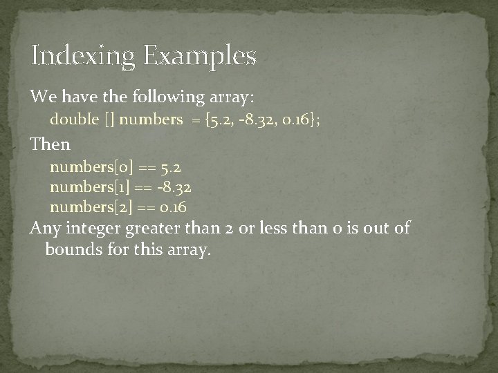 Indexing Examples We have the following array: double [] numbers = {5. 2, -8.