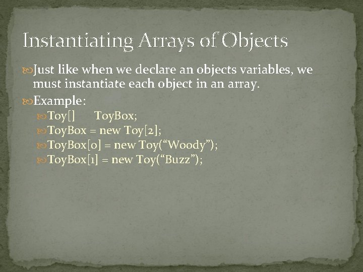 Instantiating Arrays of Objects Just like when we declare an objects variables, we must