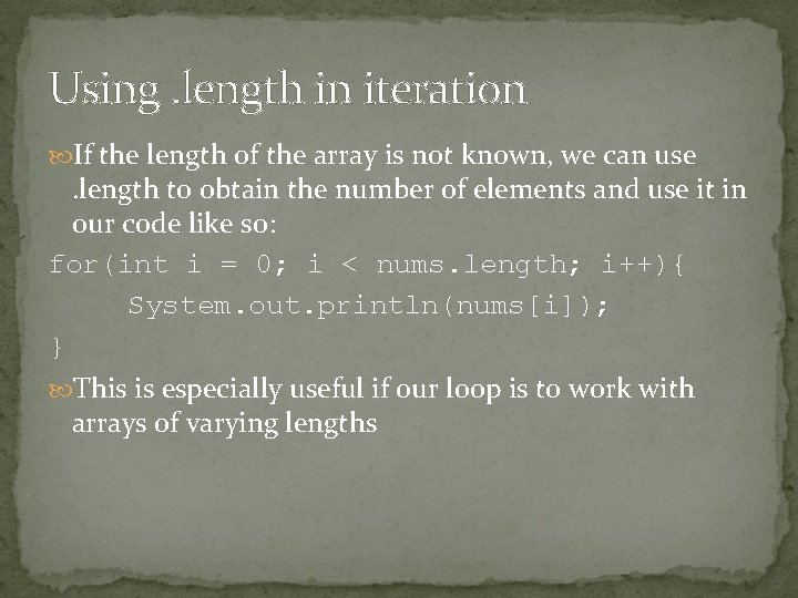 Using. length in iteration If the length of the array is not known, we