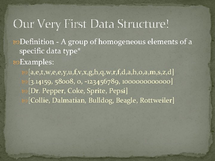 Our Very First Data Structure! Definition - A group of homogeneous elements of a