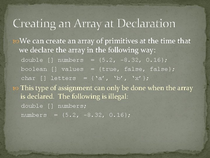 Creating an Array at Declaration We can create an array of primitives at the