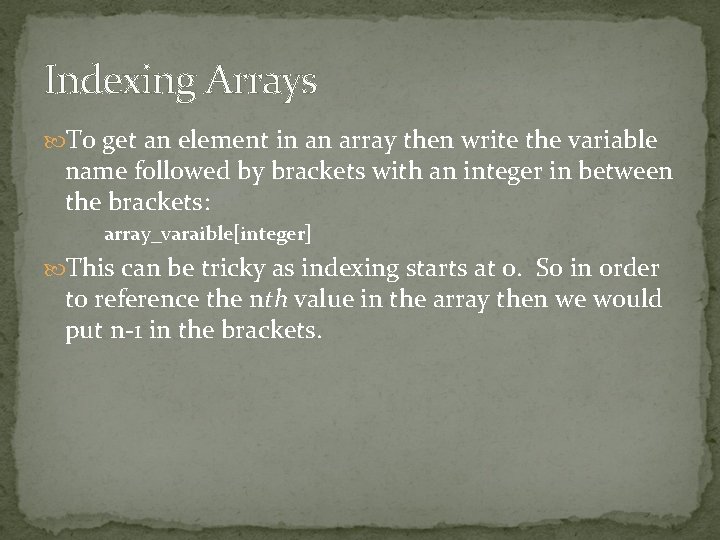 Indexing Arrays To get an element in an array then write the variable name