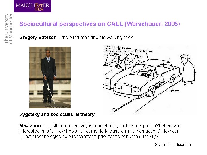 Sociocultural perspectives on CALL (Warschauer, 2005) Gregory Bateson – the blind man and his