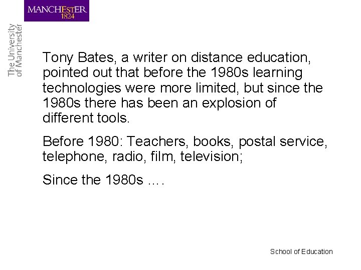 Tony Bates, a writer on distance education, pointed out that before the 1980 s