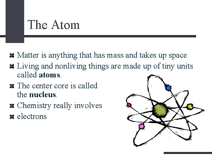 The Atom Matter is anything that has mass and takes up space Living and