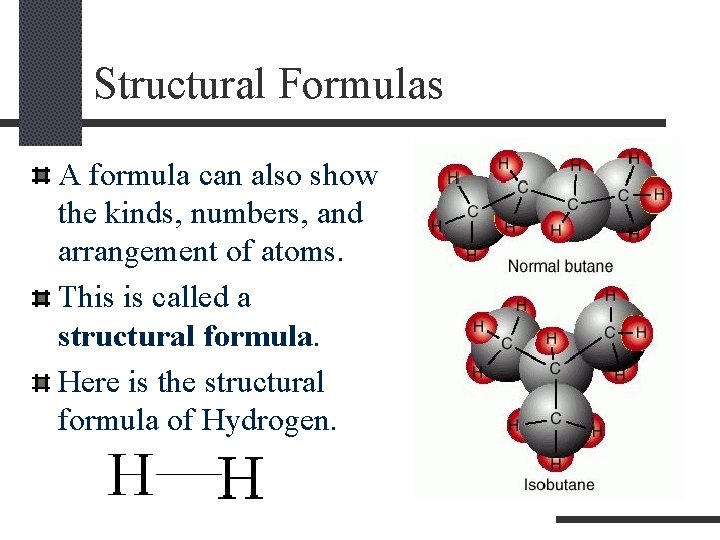 Structural Formulas A formula can also show the kinds, numbers, and arrangement of atoms.