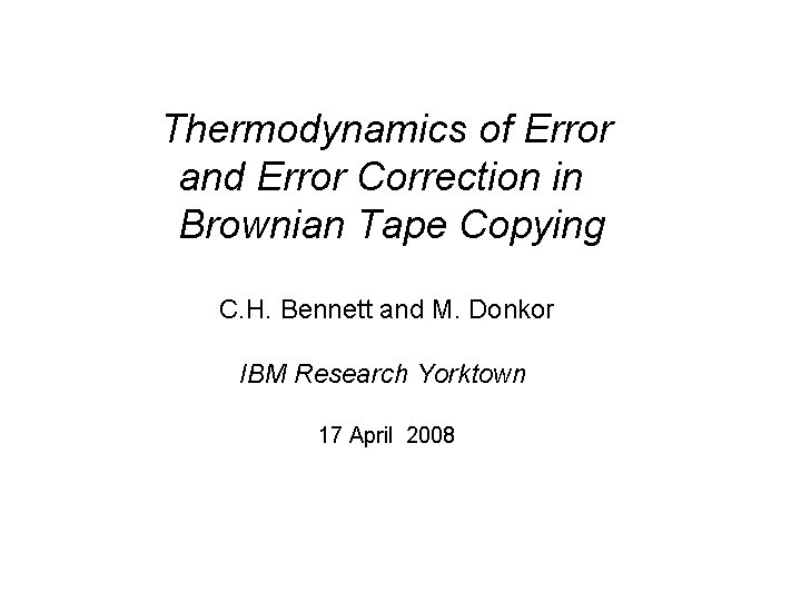 Thermodynamics of Error and Error Correction in Brownian Tape Copying C. H. Bennett and