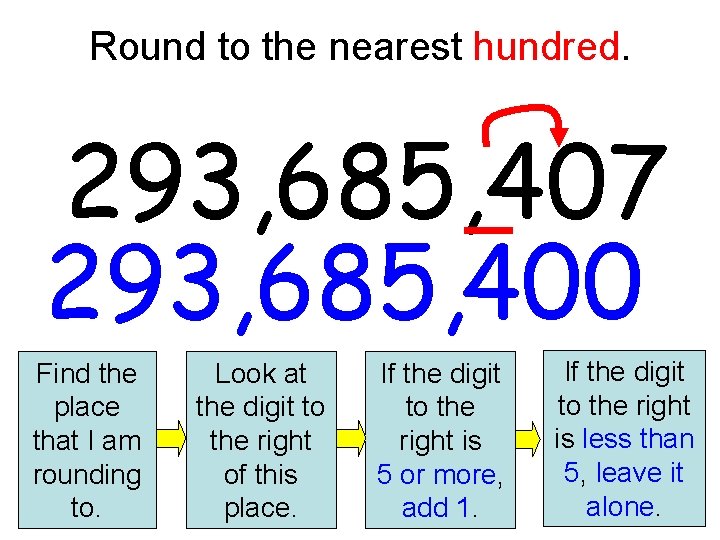Round to the nearest hundred. 293, 685, 407 293, 685, 400 Find the place Round to the nearest hundred. 293, 685, 407 293, 685, 400 Find the place