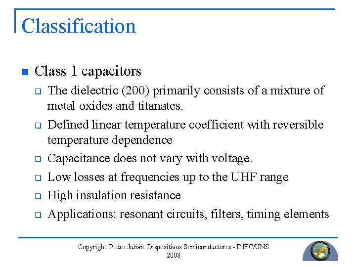 Classification n Class 1 capacitors q q q The dielectric (200) primarily consists of