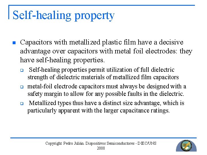 Self-healing property n Capacitors with metallized plastic film have a decisive advantage over capacitors