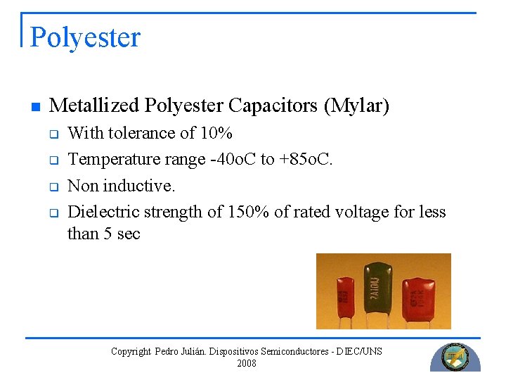 Polyester n Metallized Polyester Capacitors (Mylar) q q With tolerance of 10% Temperature range