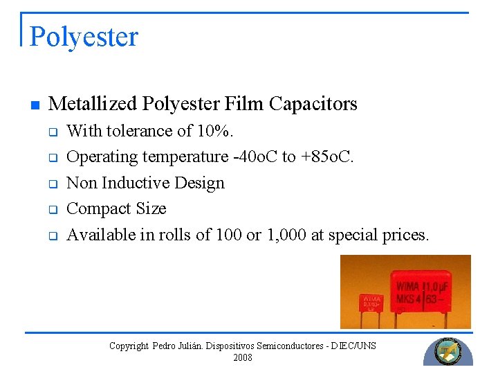 Polyester n Metallized Polyester Film Capacitors q q q With tolerance of 10%. Operating