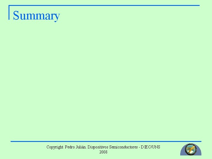 Summary Copyright Pedro Julián. Dispositivos Semiconductores - DIEC/UNS 2008 