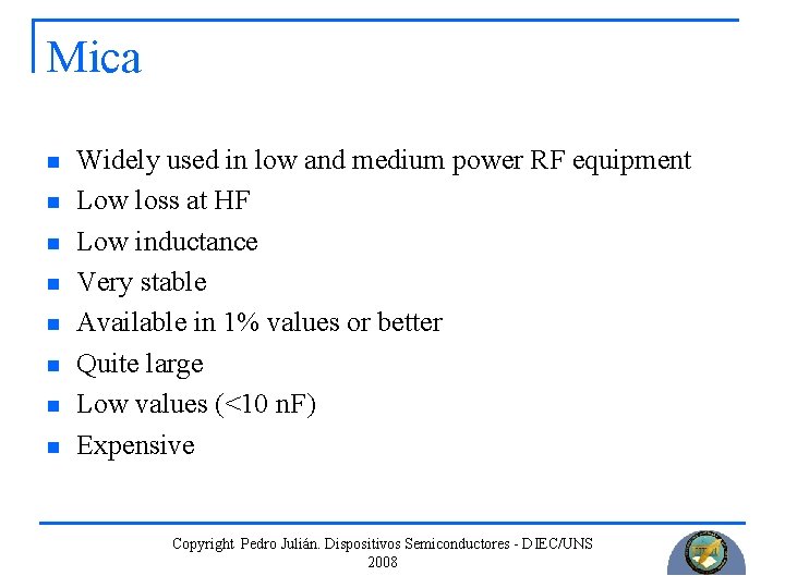 Mica n n n n Widely used in low and medium power RF equipment