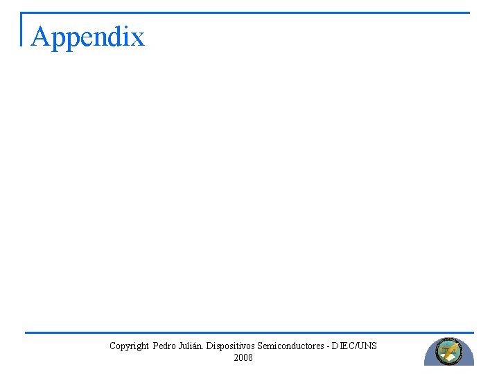 Appendix Copyright Pedro Julián. Dispositivos Semiconductores - DIEC/UNS 2008 