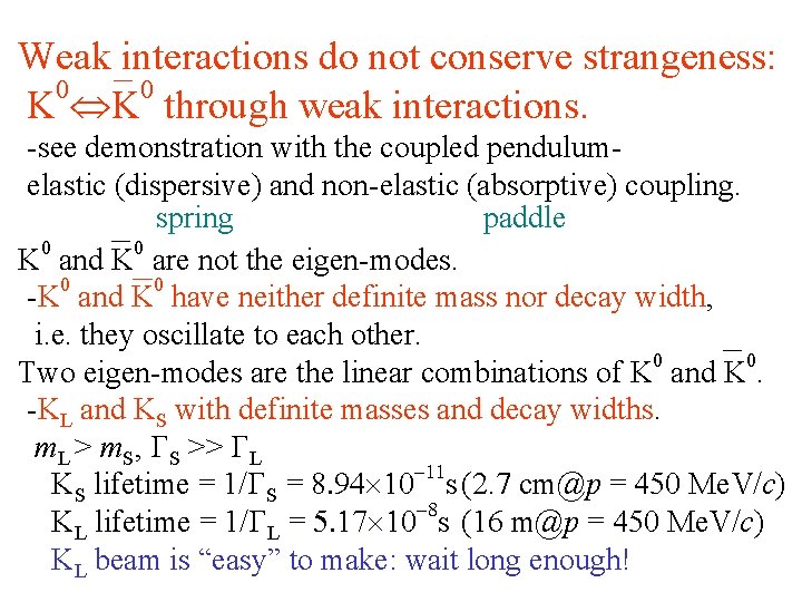 Weak interactions do not conserve strangeness: 0 0 K K through weak interactions. -see
