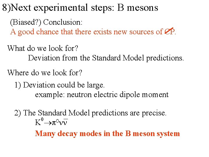 8)Next experimental steps: B mesons (Biased? ) Conclusion: A good chance that there exists