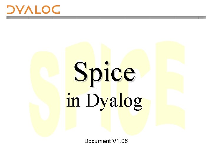 Spice in Dyalog Document V 1. 06 