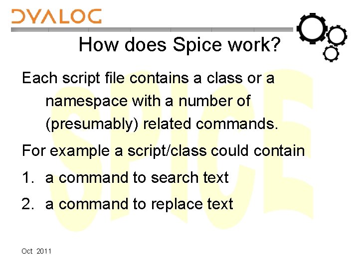 How does Spice work? Each script file contains a class or a namespace with