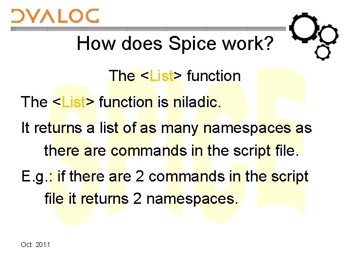 How does Spice work? The <List> function is niladic. It returns a list of