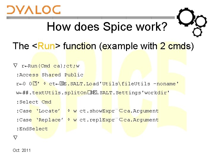How does Spice work? The <Run> function (example with 2 cmds) ∇ r←Run(Cmd ca);