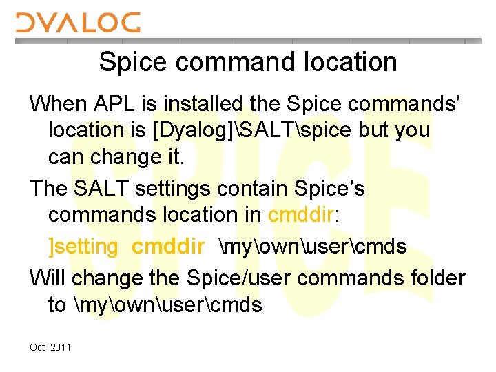 Spice command location When APL is installed the Spice commands' location is [Dyalog]SALTspice but