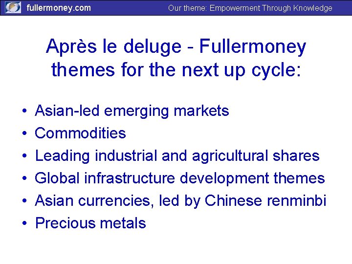 fullermoney. com Our theme: Empowerment Through Knowledge Après le deluge - Fullermoney themes for