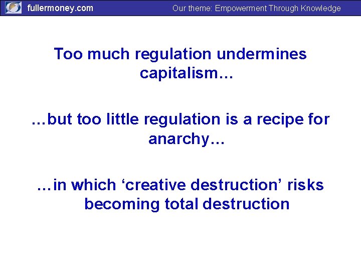 fullermoney. com Our theme: Empowerment Through Knowledge Too much regulation undermines capitalism… …but too