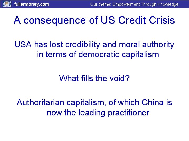 fullermoney. com Our theme: Empowerment Through Knowledge A consequence of US Credit Crisis USA