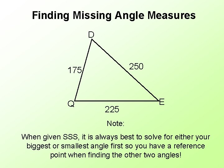 Finding Missing Angle Measures D 250 175 Q 225 E Note: When given SSS,