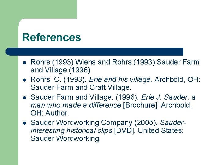 References l l Rohrs (1993) Wiens and Rohrs (1993) Sauder Farm and Village (1996)